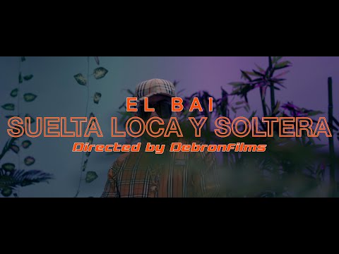 El Bai - Suelta Loca y Soltera ( Prod.  Adan La Amenza -  DebronFilms )