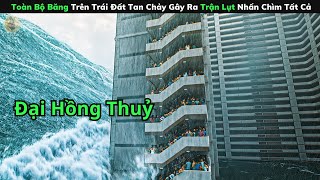 [Review Phim]  Toàn Bộ Băng Trên Trái Đất Tan Chảy Gây Ra Trận Lụt Nhấn Chìm Tất Cả