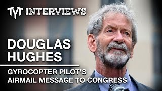 Can High-Flying Gyrocopter Pilot Douglas Hughes Get Money Out Of Politics? (Interview w/ Cenk Uygur)