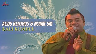 Download lagu Agus Kenthus & Nonik SM - Bali Kumpul mp3