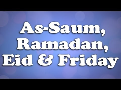 As-Saum, Ramadan, Eid, and Friday Ep 22