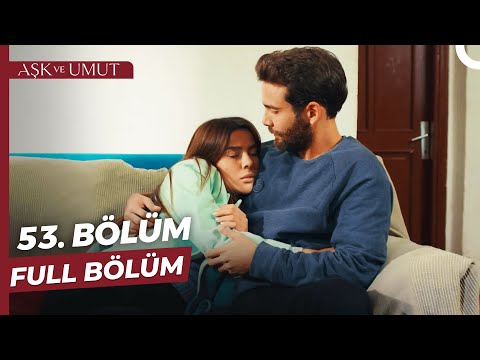 Aşk ve Umut 53. Bölüm