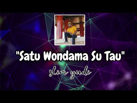 SLIM YUDI - SATU WONDAMA SU TAU