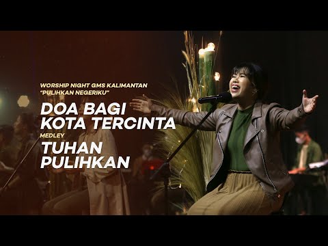 DOA BAGI KOTA TERCINTA medley TUHAN PULIHKAN - Worship Night 1