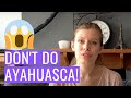 Why You Should NOT Try Ayahuasca | My Ayahuasca Experiences
