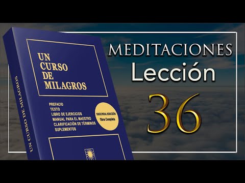 Lección 36 "Mi santidad envuelve todo lo que veo"  Un Curso De Milagros | Meditación UCDM