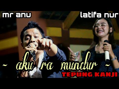 LATIFA NUR FT MR ANU - AKU RA MUNDUR (TEPUNG KANJI) - LOSS PRODUCTION