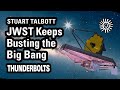 Stuart Talbott: JWST Keeps Busting Big Bang | Thunderbolts