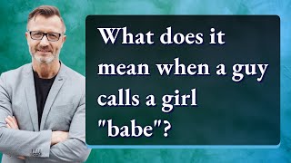 Download lagu What does it mean when a guy calls a girl 'babe'? mp3