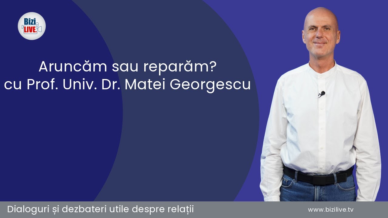 "Aruncăm sau Reparăm?" cu Prof. Univ. Dr. Matei Georgescu | Doctor în psihanaliză