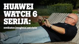 Huawei Watch 6 serija – sveikatos įrenginiai ant riešo