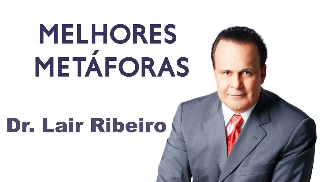 As 17 Melhores Metáforas do Dr Lair Ribeiro