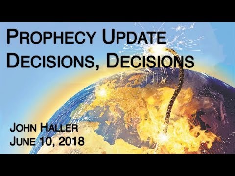 2018 06 10 John Haller's Prophecy Update - "Decisions, Decisions"