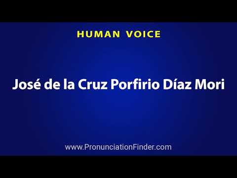 How To Pronounce Jose de la Cruz Porfirio Diaz Mori