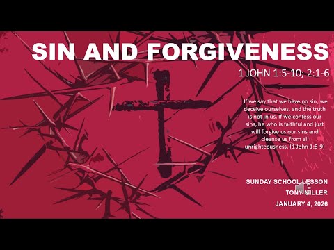 SIN AND FORGIVENESS, JANUARY 4, 2026, SUNDAY SCHOOL LESSON, 1 JOHN 1:5-10; 2:1-6