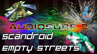 Audiosurf 2: Scandroid - Empty Streets [Mono]