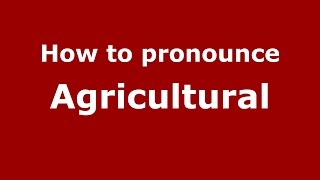 How to pronounce Agricultural