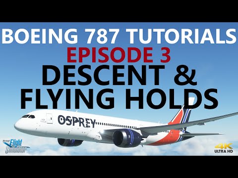 MSFS | Boeing 787 Tutorial - Episode 3: Descent, Holds and Vectors! [4K]
