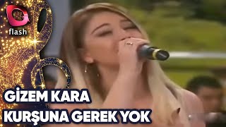 Gizem Kara - Kurşuna Gerek Yok - Flash Tv