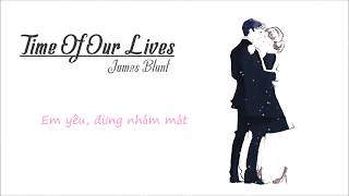 [Lyrics+Vietsub] Time Of Our Lives - James Blunt