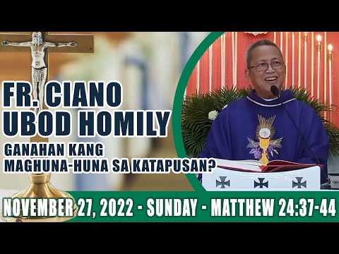 November 27, 2022 - Ganahan kang maghuna-huna sa katapusan? Fr Ciano Ubod Homily - Mt. 24:37-44