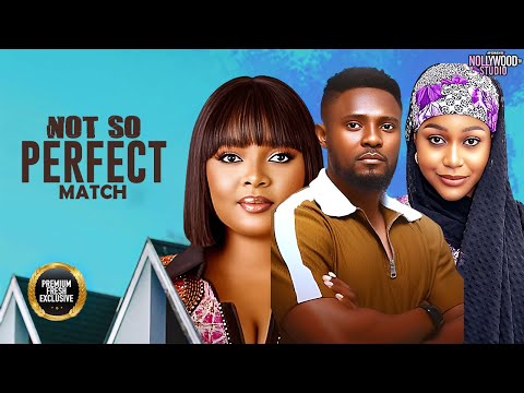 NOT SO PERFECT MATCH (Bimbo Ademoye, Uche Montana, Maurice Sam) - Brand New 2025 Nigerian Movie