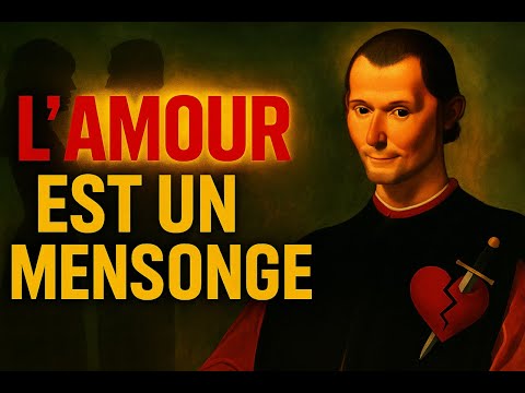 L’Amour Est un Mensonge, il N'existe Pas : La Vérité Choc de Machiavel