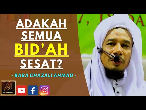 Baba Ghazali Ahmad - ADAKAH SEMUA BID'AH SESAT?