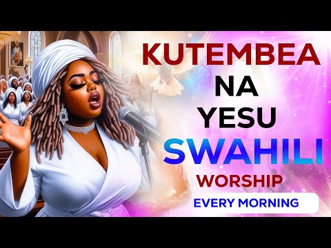KUTEMBEA NA YESU MIMI NAPENDA  BEST SWAHILI WORSHIP OF ALL TIME  33 MINUTES
