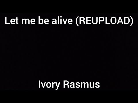 Let me be alive - Ivory Rasmus