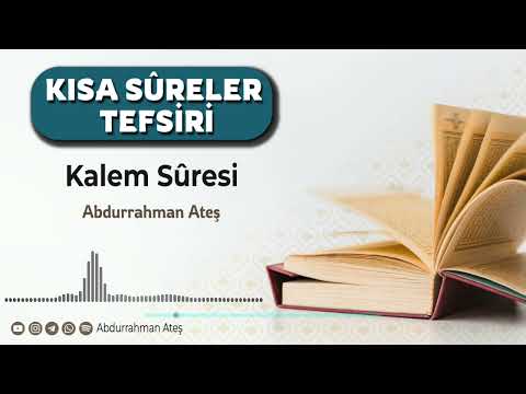 Kısa Sûreler Tefsiri: Kalem Sûresi | Abdurrahman Ateş