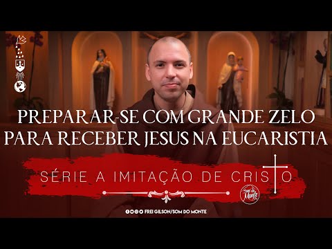 Preparar-se com grande zelo para receber Jesus na Eucaristia | Série A Imitação de Cristo | #233