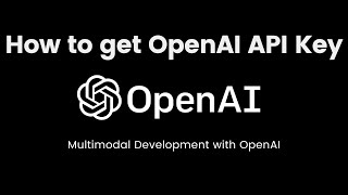 How to get OpenAPI API Key - Multimodal Development with OpenAI