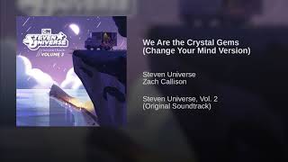 We Are the Crystal Gems (Change Your Mind Version)/// Steven Universe soundtrack (Vol. 2)