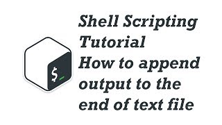 07. Shell Scripting Tutorial for Beginners - How to append output to the end of text file