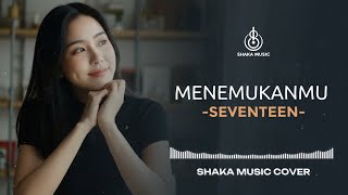 Download lagu MENEMUKANMU - SEVENTEEN | VIDEO LYRIC COVER BY SHAKA MUSIC mp3