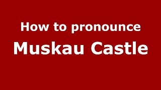 How to pronounce Muskau Castle