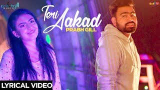 Prabh Gill !! Teri Aakad !! Unplugged !! Lyrical Video !! 2019