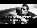 SUPER NATURAL EP 5 - SEAN O'PRY