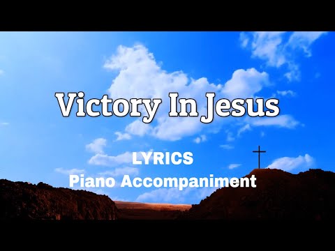 Victory In Jesus|  Piano | Lyrics | Accompaniment | Hymns | Hymnals |