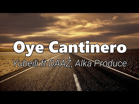 Yubeili ft DAAZ, Alka Produce - Oye Cantinero (Letra/Lyrics)