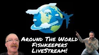 Around The World 🌍 Fishkeepers LiveStream