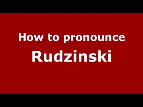 How to pronounce Rudzinski (Polish/Poland) - PronounceNames.com