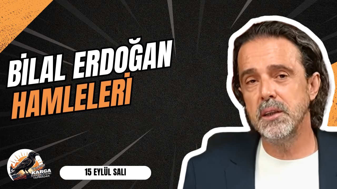 BİLAL ERDOĞAN HAMLELERİ | KARGA KAHVALTISINI YAPMADAN | 15 EYLÜL SALI | TİMUR SOYKAN