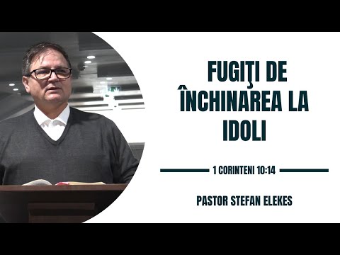 Pastor Stefan Elekes - Fugiti de inchinarea la idoli | 1 Corinteni 10:14