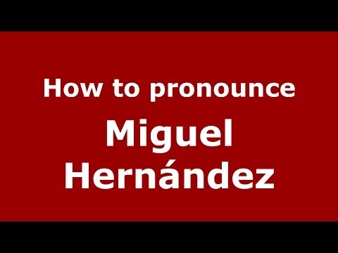 How to pronounce Miguel Hernández (Spanish/Spain) - PronounceNames.com