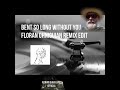 Bent "So long "without you" (Floran Ohniguian Edit Remix) #chillout #Remix #Edit