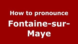 How to pronounce Fontaine-Sur-Maye