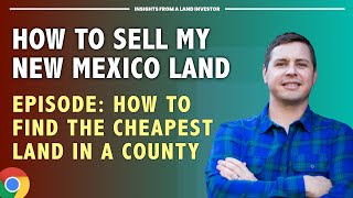 Sell My Property in New Mexico - How to Find the Cheapest Land in a County