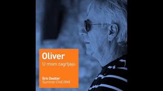 Oliver Dragojevic - U mom zagrljaju (Eric Destler Summer Chill RMX)